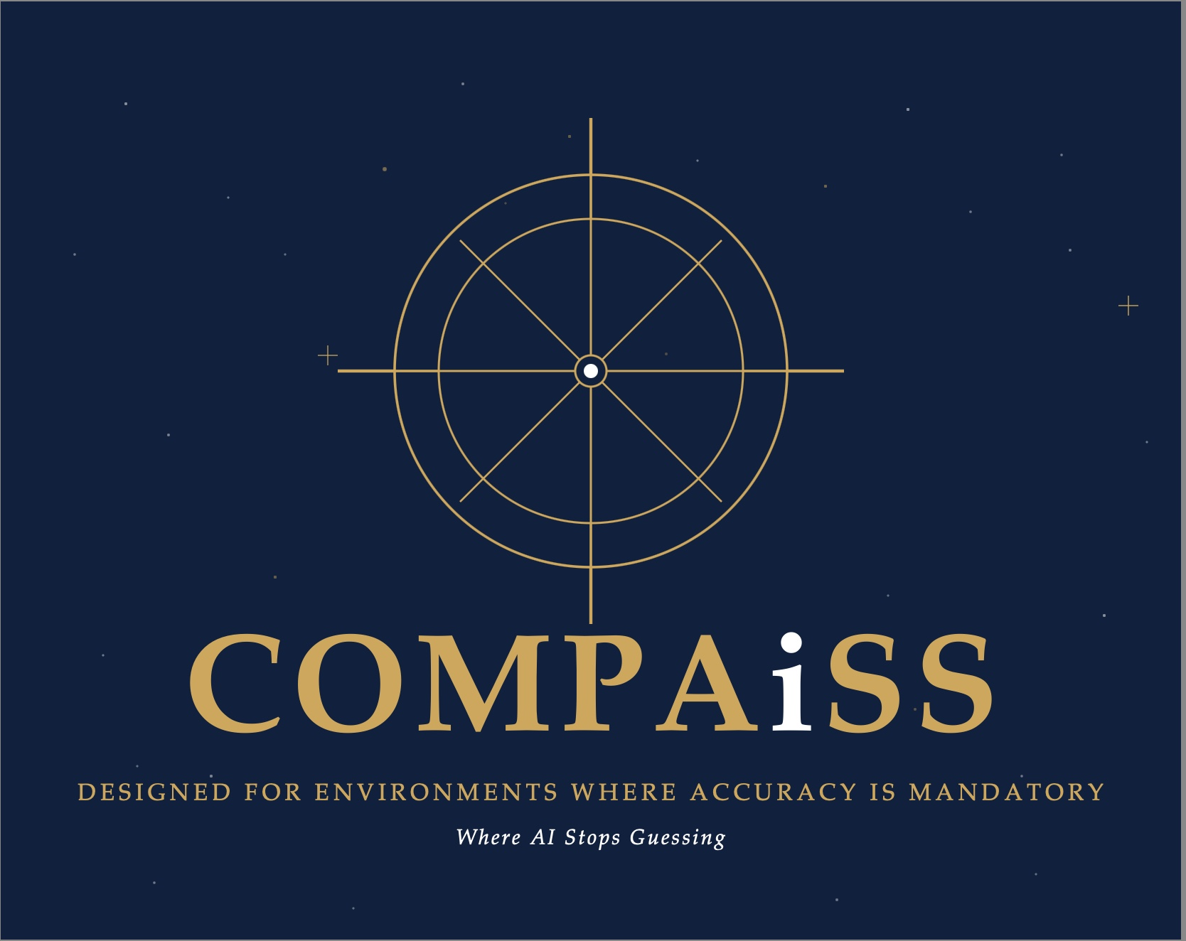 COMPAiSS - Designed for Environments Where Accuracy Is Mandatory. Where AI Stops Guessing.